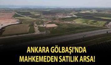 Ankara Gölbaşı'nda mahkemeden satılık arsa!