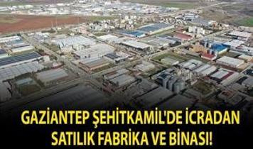 Gaziantep Şehitkamil'de icradan satılık fabrika ve binası!