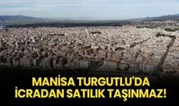 Manisa Turgutlu'da icradan satılık taşınmaz!