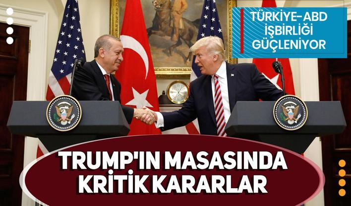 Trump'ın masasında kritik kararlar: Türkiye-ABD işbirliği güçleniyor