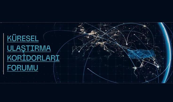 "Küresel Ulaştırma Koridorları Forumu" İstanbul'da! 70 ülkenin temsilcisi 27-29 Haziran'da bir araya gelecek
