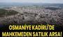 Osmaniye Kadirli'de mahkemeden satılık arsa!