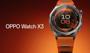 Oppo Watch X3 için ön sipariş başladı! Sağlık teknolojisinde yeni dönem