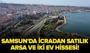 Samsun'da icradan satılık arsa ve iki ev hissesi!