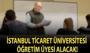 İstanbul Ticaret Üniversitesi Öğretim Üyesi alacak!